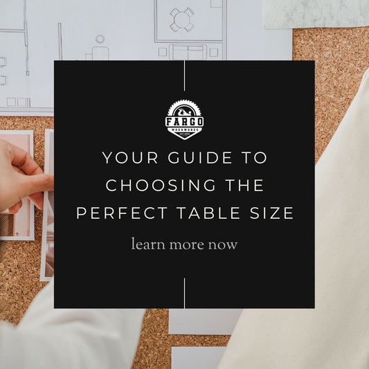 Your Guide to Choosing the Perfect Table Size - FargoWoodworks